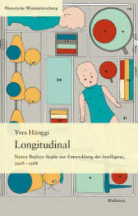 Longitudinal : Nancy Bayleys Studie zur Entwicklung der Intelligenz, 1928-1968 (Historische Wissensforschung 27) （2025. 304 S. 10 Abb. 222 mm）