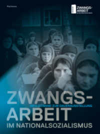 Zwangsarbeit im Nationalsozialismus : Begleitband zur Dauerausstellung （2024. 276 S. mit 200 z.T. farb. Abb. 270 mm）