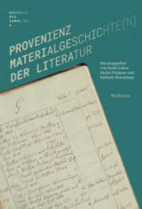 Provenienz : Materialgeschichte(n) der Literatur (Kulturen des Sammelns. Akteure, Objekte, Medien 9) （2024. 376 S. mit 54 z.T. farb. Abb. 230 mm）