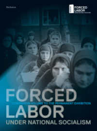 Forced Labor under National Socialism : Companion Volume to the Permanent Exhibition （2025. 276 S. mit 200 z.T. farb. Abb. 270 mm）
