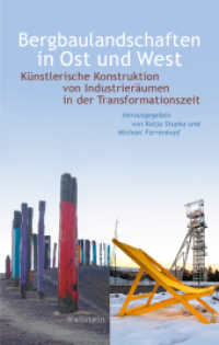 Bergbaulandschaften in Ost und West : Künstlerische Konstruktion von Raum-Zeit-Bezügen in der Transformationszeit (Wert der Vergangenheit 11) （2025. 400 S. mit 90 z.T. farb. Abb. 222 mm）