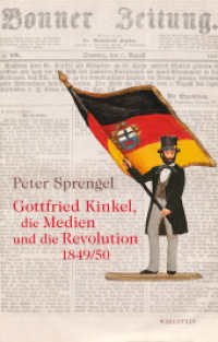 Gottfried Kinkel, die Medien und die Revolution 1849/50 : Sechs philologische Studien （2025. 192 S. 10 Abb. 222 mm）