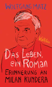 Das Leben, ein Roman : Erinnerung an Milan Kundera