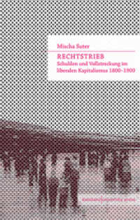 Rechtstrieb : Schulden und Vollstreckung im liberalen Kapitalismus 1800-1900 （2016. 328 S. 233 mm）