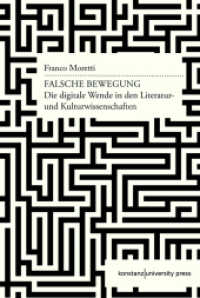 Falsche Bewegung : Die digitale Wende in den Literatur- und Kulturwissenschaften （2022. 175 S. 90 Abb. 210 mm）