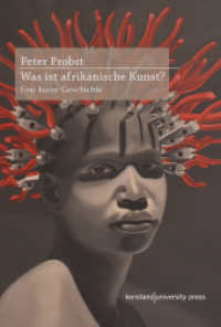 Was ist afrikanische Kunst? : Eine kurze Geschichte （2. Aufl. 2024. 337 S. mit 92 z.T. farb. Abb. 230 mm）