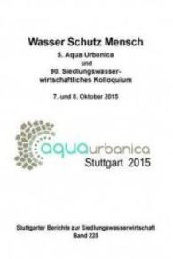 Wasser Schutz Mensch (Stuttgarter Berichte zur Siedlungswasserwirtschaft .225) （2015. 364 S. 211 mm）