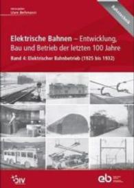 Elektrische Bahnen - Entwicklung, Bau und Betrieb der letzten 100 Jahre : Band 4: Elektrischer Bahnbetrieb (1925 bis 1932) (Bahntechnik .4) （2016. 200 S. 303 mm）