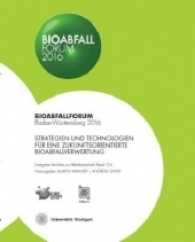 Bioabfall Forum 2016 : Strategien und Technologien für eine zukunftsorientierte Bioabfallverwertung (Stuttgarter Berichte zur Abfallwirtschaft .124) （2016. 116 S. 230 mm）