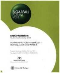 Bioabfall Forum 2018 : Verwertung von Bioabfällen - Hohe Qualität und Märkte (Stuttgarter Berichte zur Abfallwirtschaft .127) （2018. 120 S. 229 x 187 mm）