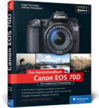 Canon EOS 70D : Ihre Kamera im Praxiseinsatz (Galileo Design) （2014. 445 S. m. farb. Abb. 24 cm）