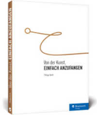 Von der Kunst, einfach anzufangen : Aufschieberitis besiegen, Blockaden überwinden, Ziele erreichen, auch: Zeitmanagement und Selbstmotivation - ein Ratgeberbuch (Rheinwerk Design) （2017. 276 S. 21 cm）
