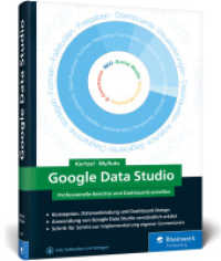 Google Data Studio : Professionelle Berichte und Dashboards erstellen. Inkl. Fallstudien und Vorlagen zum Download (Rheinwerk Computing) （2018. 391 S. 24 cm）