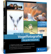 Vogelfotografie : Die große Fotoschule. Ihr praktischer Einstieg: Ausrüstung, Aufnahmetechnik, Bildgestaltung. Mit artenspezifischen Informationen （2022. 359 S. 24 cm）