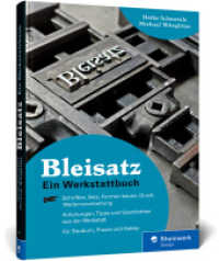 Bleisatz : Ein Handbuch direkt aus der Werkstatt. Ideal fürs Studium und für Liebhaber der »Schwarzen Kunst« （2022. 319 S. 24 cm）