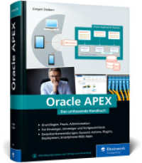 Oracle APEX : Das umfassende Handbuch f&uuml;r Entwickler. Ideal f&uuml;r APEX-Einsteiger und Umsteiger von Oracle Forms （2., erw. Aufl. 2023. 917 S. 24 cm）