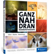 Ganz nah dran: Makrofotografie : Ideen, Motive, Workshops. Schritt für Schritt zu beeindruckenden Makros （2022. 325 S. 24 cm）