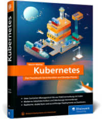 Kubernetes : Das Praxisbuch für Entwickler und DevOps-Teams. Modernes Deployment für Container-Infrastrukturen （2024. 427 S. 24 cm）