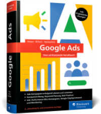 Google Ads : Das umfassende Handbuch. Erfolgreiche Ads-Kampagnen planen und umsetzen. Mit SEA-Praxistipps und KI-gestützten Lösungen （4., erw. Aufl. 2024. 960 S. 24 cm）