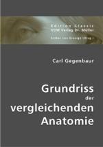 Grundriss der vergleichenden Anatomie (Edition Classic) （Repr. d. Ausg. v. 1873. 2007. VIII, 660 S. m. 320 Holzschn. 21 cm）