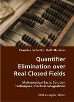 Quantifier Elimination over Real Closed Fields- Mathematical Basis, Solution Techniques, Practical Integrations