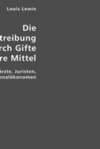 Die Fruchtabtreibung durch Gifte und andere Mittel : Ein Handbuch für Ärzte, Juristen, Politiker, Nationalökonomen (Edition Classic) （Repr. 2007. 540 S. 210 mm）