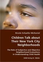 Children Talk about Their New York City Neighborhoods - The Role of Subjective and Objective Neighborhood Evaluations in Understanding Child Health