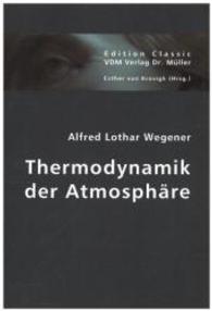 Thermodynamik der Atmosphäre (Edition Classic) （Repr. d. 2., unveränd. Aufl. v. 1911. 2007. 376 S. m. 143 Abb. 21）