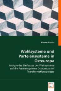 Wahlsysteme und Parteiensysteme in Osteuropa : Analyse des Einflusses der Wahlsysteme auf die Parteiensysteme Osteuropas im Transformationsprozess （2008. 164 S. 220 mm）