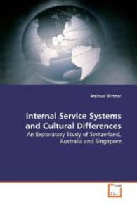 Internal Service Systems and Cultural Differences : An Exploratory Study of Switzerland, Australia and Singapore （2009. 360 S. 220 mm）