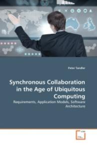 Synchronous Collaboration in the Age of Ubiquitous Computing : Requirements, Application Models, Software Architecture （2008. 268 S. 220 mm）