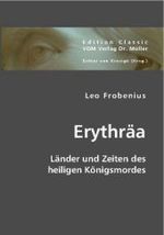 Erythräa : Länder und Zeiten des heiligen Königsmordes (Edition Classic) （2013. 440 S. 210 mm）
