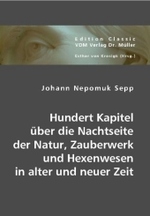 Hundert Kapitel über die Nachtseite der Natur, Zauberwerk und Hexenwesen in alter und neuer Zeit (Edition Classic) （2008. 316 S. 21 cm）