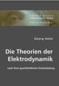 Die Theorien der Elektrodynamik nach ihrer geschichtlichen Entwickelung （Repr. 2008. 180 S. 21 cm）
