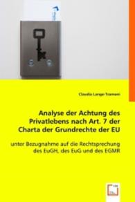 Analyse der Achtung des Privatlebens nach Art. 7 der Charta der Grundrechte der EU : unter Bezugnahme auf die Rechtsprechung des EuGH, des EuG und des EGMR （2008. 112 S. 220 mm）