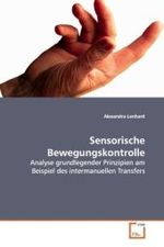 Sensorische Bewegungskontrolle : Analyse grundlegender Prinzipien am Beispiel des intermanuellen Transfers （2009. 212 S.）