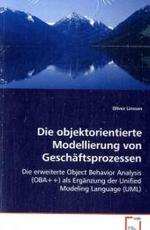 Die objektorientierte Modellierung von Geschäftsprozessen : Die erweiterte Object Behavior Analysis (OBA++) als Ergänzung der Unified Modeling Language (UML) （2008. 608 S. 220 mm）