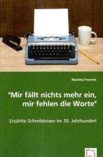 "Mir fällt nichts mehr ein, mir fehlen die Worte" : Erzählte Schreibkrisen im 20. Jahrhundert （2008. 112 S. 220 mm）