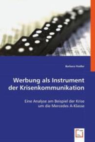 Werbung als Instrument der Krisenkommunikation : Eine Analyse am Beispiel der Krise um die Mercedes A-Klasse （2008. 232 S. 220 mm）