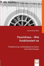 Passivhaus - Wie funktioniert es : Projektierung und Baudokumentation eines Passivhauses （2008. 132 S. 22 cm）