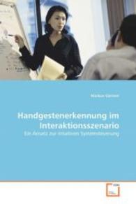 Handgestenerkennung im Interaktionsszenario : Ein Ansatz zur intuitiven Systemsteuerung （2010. 88 S. 220 mm）