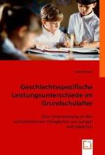 Geschlechtsspezifische Leistungsunterschiede im Grundschulalter : Eine Untersuchung zu den artikulatorischen Fähigkeiten von Jungen und Mädchen （2008. 172 S. 220 mm）