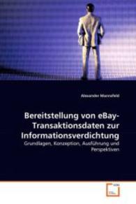 Bereitstellung von eBay-Transaktionsdaten zur Informationsverdichtung : Grundlagen, Konzeption, Ausführung （2008. 132 S. 220 mm）