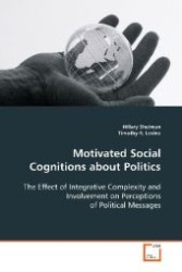 Motivated Social Cognitions about Politics : The Effect of Integrative Complexity and Involvement on Perceptions of Political Messages （2008. 88 S. 220 mm）
