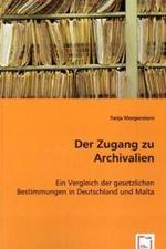 Der Zugang zu Archivalien : Ein Vergleich der gesetzlichen Bestimmungen in Deutschland und Malta （2008. 96 S. 220 mm）