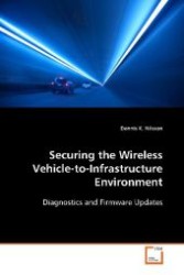 Securing the Wireless Vehicle-to-Infrastructure Environment : Diagnostics and Firmware Updates （2008. 180 S. 220 mm）