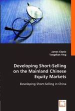 Developing Short-Selling on the Mainland Chinese Equity Markets : Developing Short-Selling in China （2008. 56 S. 220 mm）