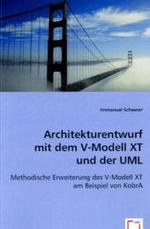 Architekturentwurfmit dem V-Modell XTund der UML : Methodische Erweiterung des V-Modell XT am Beispiel von KobrA （2008. 232 S. 220 mm）