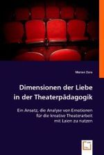 Dimensionen der Liebe in der Theaterpädagogik : Ein Ansatz, die Analyse von Emotionen für die kreative Zusammenarbeit mit Laien zu nutzen （2008. 64 S. 220 mm）