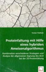 Proteinfaltung mit Hilfe eines hybriden Ameisenalgorithmus : Kombination verschiedener Strategien und Analyse der allgemeinen Eignung des ACO bei der 2D-Proteinfaltung （2008. 80 S. 220 mm）